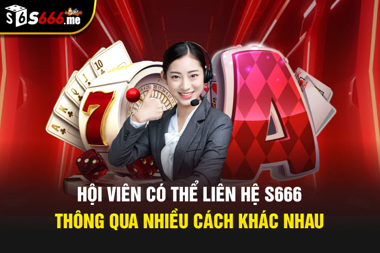 Hội viên có thể liên hệ S666 thông qua nhiều cách khác nhau