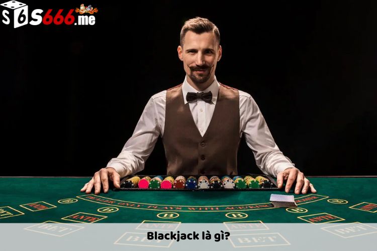 Blackjack là gì?