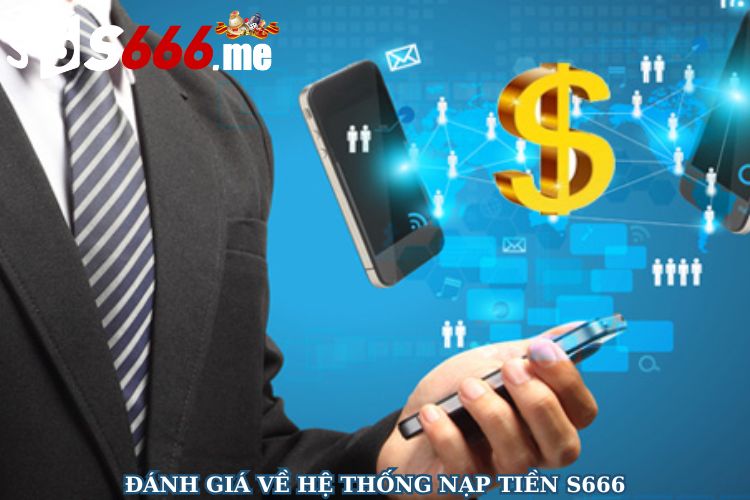Đánh giá về hệ thống nạp tiền S666