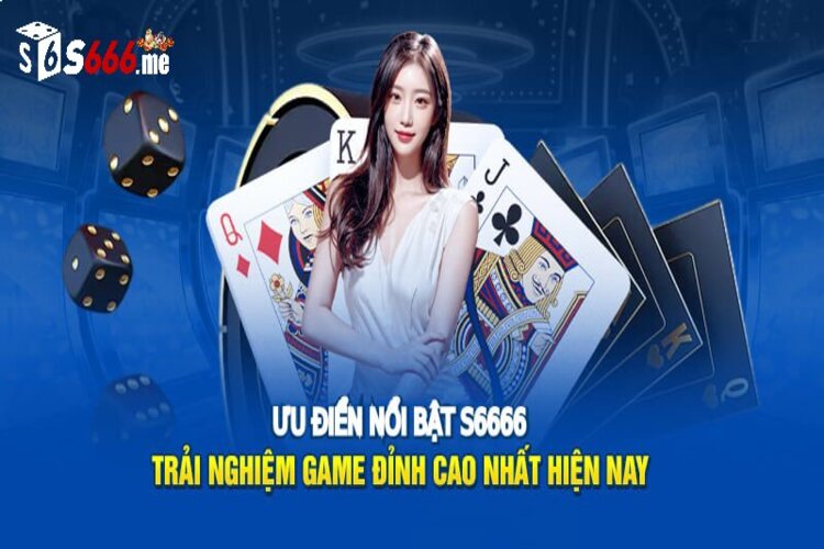 Giới thiệu S666 cùng ưu điểm nổi bật
