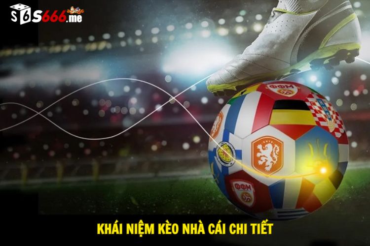 Khái niệm kèo nhà cái chi tiết
