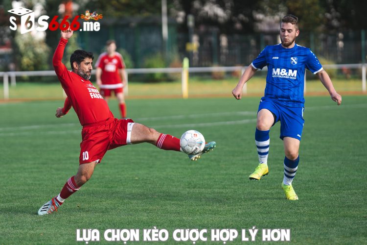 Lựa chọn kèo cược hợp lý hơn