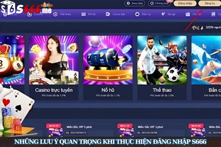 Những lưu ý quan trọng khi thực hiện đăng nhập S666