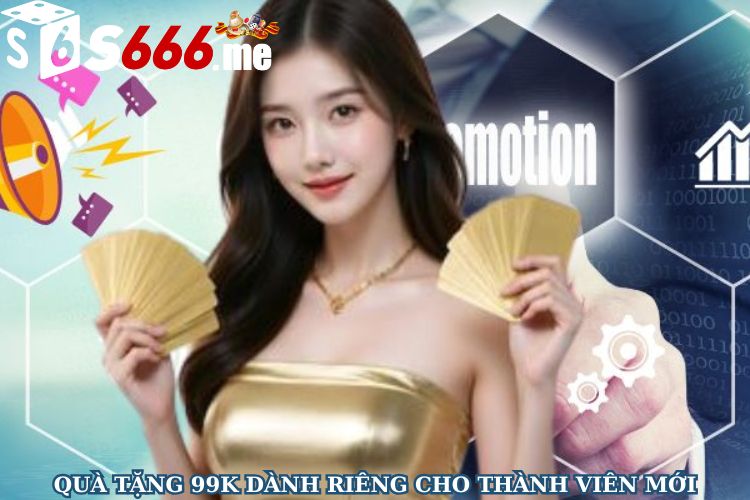 Quà tặng 99K dành riêng cho thành viên mới