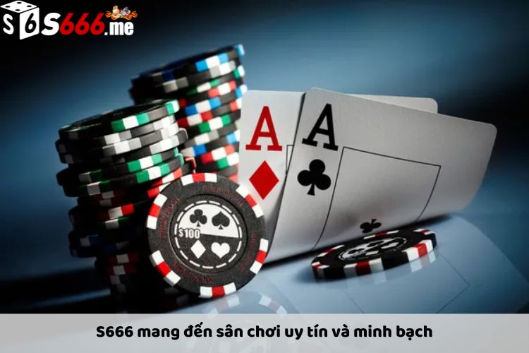 S666 mang đến sân chơi uy tín và minh bạch