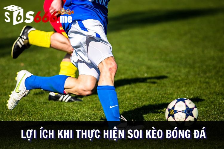 Lợi ích khi trải nghiệm soi kèo trong bóng đá