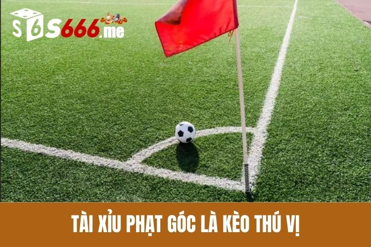 Tài xỉu phạt góc là kèo thú vị